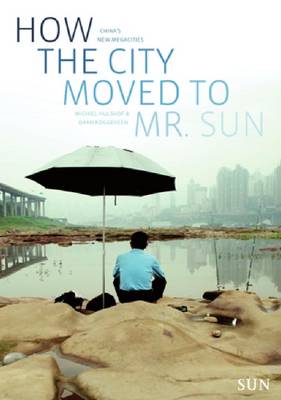 How the City Moved to Mr. Sun: China's New Megacities (Paperback)
