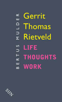 Gerrit Thomas Rietveld: Life Thoughts Work (Paperback)