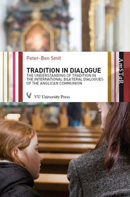 Tradition in Dialogue: Ahistorical Study of the Notion of Tradition in the International Bilateral Dialogues of the Anglican Communion (Paperback)