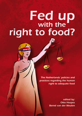 Fed Up with the Right to Food?: The Netherlands' Policies and Practices Regarding the Human Right to Adequate Food (Paperback)
