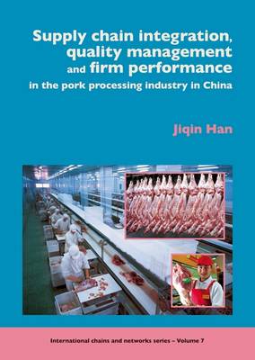 Supply Chain Management, Quality Management and Firm Performance of Pork Processing Industry in China - ICN v. 7 (Paperback)