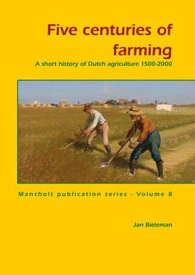 Five Centuries of Farming: A Short History of Dutch Agriculture 1500-2000 (Paperback)