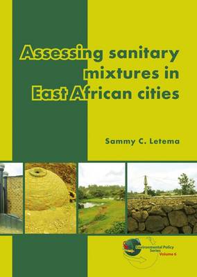 Assessing Sanitary Mixtures in East African Cities - Environmental Policy 6 (Paperback)