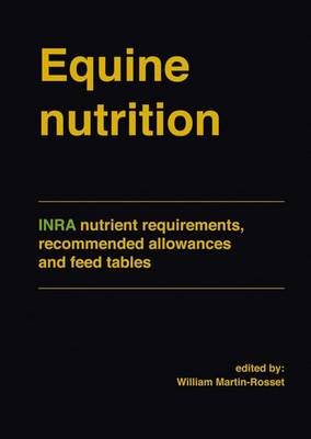 Equine Nutrition: Inra Nutrient Requirements, Recommended Allowances and Feed Tables (Hardback)