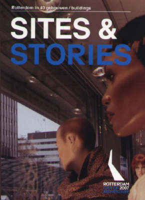 Sites and Stories: Rotterdam in 40 Buildings (Paperback)