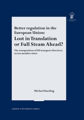 Better Regulation in the European Union: Lost in Translation or Full Steam Ahead? The Transportation of EU Transport Directives Across Member States - LUP Meijersreeks (Paperback)