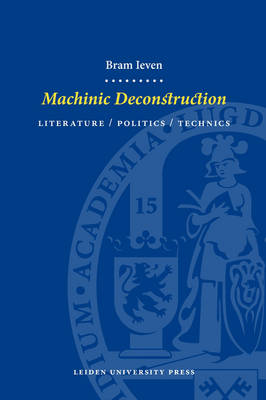 Machinic Deconstruction: Literature / Politics / Technics - LUP Dissertaties (Paperback)