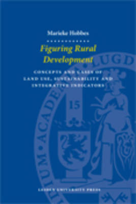 Figuring Rural Development: Concepts and Cases of Land Use, Sustainability and Integrative Indicators - LUP Dissertaties (Paperback)