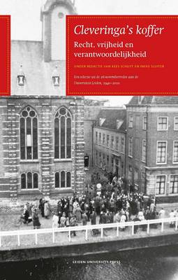 Cleveringa's Koffer: Recht, Vrijheid En Verantwoordelijkheid: Een Selectie Uit De 26 November-redes Aan De Universiteit Leiden 1940-2010 - LUP Academic (Hardback)
