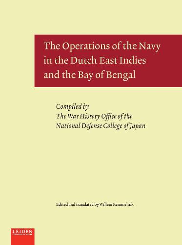 The Operations of the Navy in the Dutch East Indies and the Bay of Bengal (Hardback)
