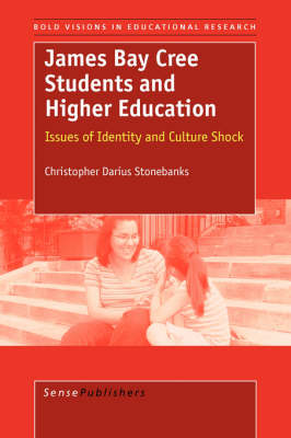 James Bay Cree Students and Higher Education: Issues of Identity and Culture Shock - Bold Visions in Educational Research 13 (Paperback)