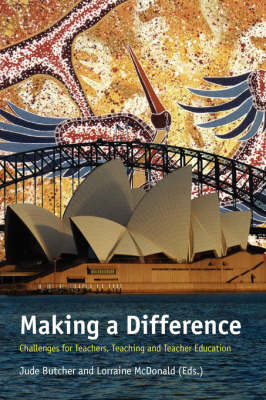 Making a Difference: Challenges for Teachers, Teaching and Teacher Education (Paperback)