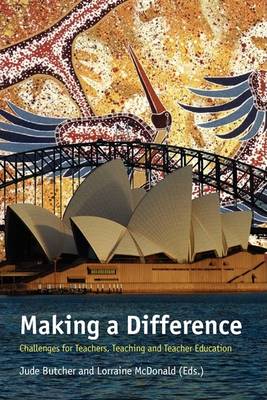 Making a Difference: Challenges for Teachers, Teaching and Teacher Education (Hardback)