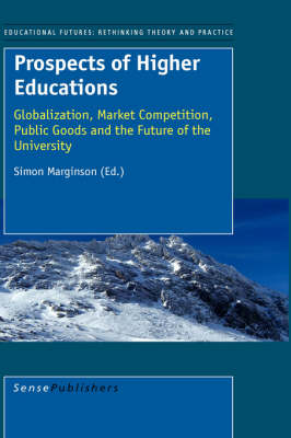 Prospects of Higher Education: Globalization, Market Competition, Public Goods and the Future of the University - Educational Futures 13 (Paperback)