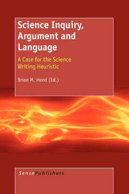Science Inquiry, Argument and Language: A Case for the Science Writing Heuristic (Paperback)