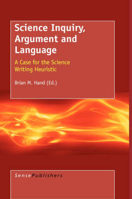 Science Inquiry, Argument and Language: A Case for the Science Writing Heuristic (Hardback)