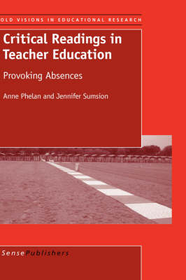 Critical Readings in Teacher Education: Provoking Absences - Bold Visions in Educational Research 20 (Hardback)