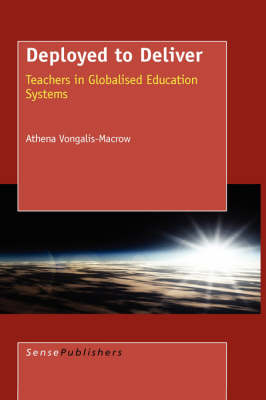 Deployed to Deliver: The Displaced Agency of Teachers in Globalised Education Systems (Hardback)