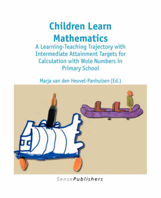 Children Learn Mathematics: A Learning-Teaching Trajectory with Intermediate Attainment Targets for Calculation with Whole Numbers in Primary School - Dutch Design in Mathematics Education 1 (Paperback)
