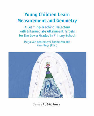 Young Children Learn Measurement and Geometry: A Learning-Teaching Trajectory with Intermediate Attainment Targets for the Lower Grades in Primary School - Dutch Design in Mathematics Education 2 (Paperback)