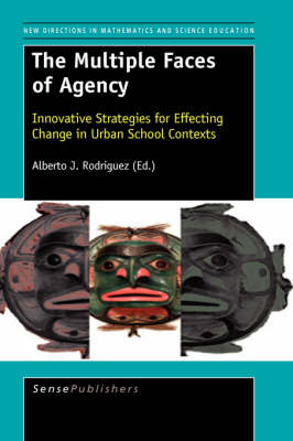 The Multiple Faces of Agency: Innovative Strategies for Effecting Change in Urban School Contexts (Hardback)