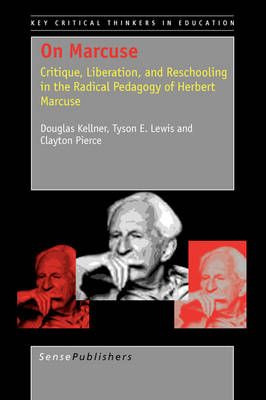 On Marcuse: Critique, Liberation, and Reschooling in the Radical Pedagogy of Herbert Marcuse - Key Critical Thinkers in Education 2 (Paperback)