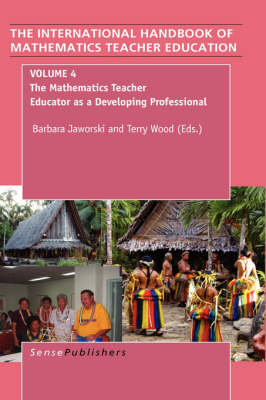 The Handbook of Mathematics Teacher Education: Volume 4: The Mathematics Teacher Educator as a Developing Professional - The International Handbook of Mathematics Teacher Education 4 (Paperback)