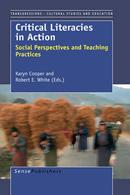 Critical Literacies in Action: Social Perspectives and Teaching Practices - Transgressions: Cultural Studies and Education 34 (Hardback)