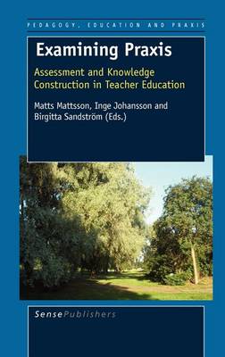 Examining Praxis: Assessment and Knowledge Construction in Teacher Education - Pedagogy, Education and Praxis 4 (Hardback)