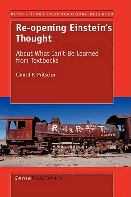 Re-opening Einstein's Thought: About What Can't Be Learned From Textbooks - Bold Visions in Educational Research 24 (Hardback)