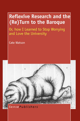 Reflexive Research and the (Re)Turn to the Baroque: Or, how I Learned to Stop Worrying and Love the University (Paperback)