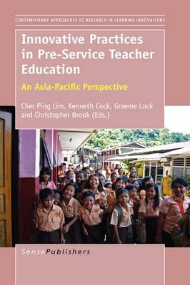 Innovative Practices in Pre-Service Teacher Education: An Asia-Pacific Perspective - Contemporary Approaches to Research in Learning Innovations 1 (Paperback)