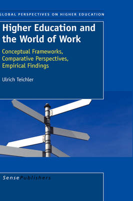 Higher Education and the World of Work: Conceptual Frameworks, Comparative Perspectives, Empirical Findings - Global Perspectives on Higher Education 16 (Paperback)