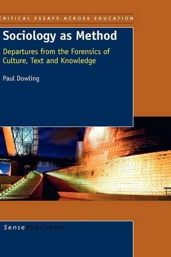 Sociology as Method: Departures from the Forensics of Culture, Text and Knowledge - Critical Essays across Education 1 (Hardback)