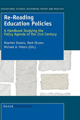 Re-Reading Education Policies: A Handbook Studying the Policy Agenda of the 21st Century - Educational Futures: Rethinking Theory and Practice 32 (Hardback)