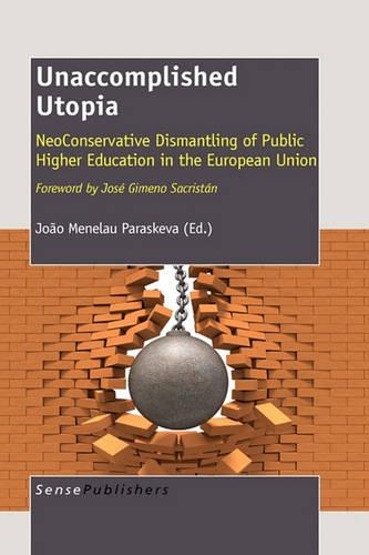Unaccomplished Utopia: Neoconservative Dismantling of Public Higher Education in the European Union (Paperback)
