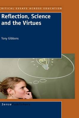 Reflection, Science and the Virtues - Critical Essays across Education 2 (Hardback)