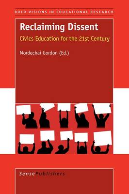Reclaiming Dissent: Civics Education for the 21st Century - Bold Visions in Educational Research 27 (Paperback)