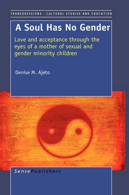 A Soul has no Gender: Love and acceptance through the eyes of a mother of sexual and gender minority children - Transgressions: Cultural Studies and Education 50 (Paperback)