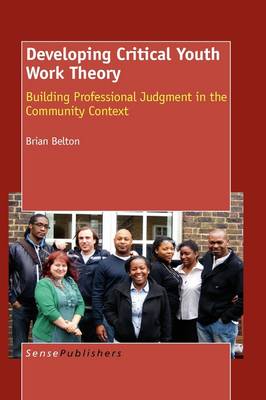 Developing Critical Youth Work Theory: Building Professional Judgment in the Community Context (Hardback)