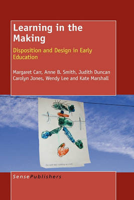 Learning in the Making: Disposition and Design in Early Education (Paperback)