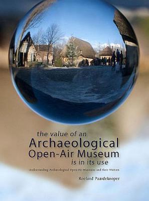 The Value of an Archaeological Open-Air Museum is in its Use (Paperback)