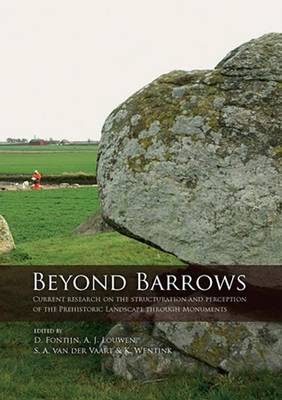 Beyond Barrows: Current research on the structuration and perception of the Prehistoric Landscape through Monuments (Paperback)