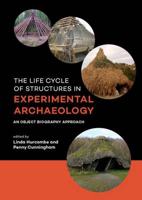 The Life Cycle of Structures in Experimental Archaeology: An Object Biography Approach (Hardback)