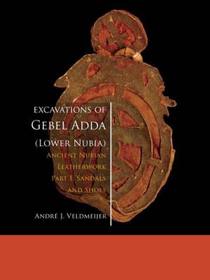 Excavations of Gebel Adda (Lower Nubia): Ancient Nubian Leatherwork. Part I. Sandals and Shoes (Paperback)