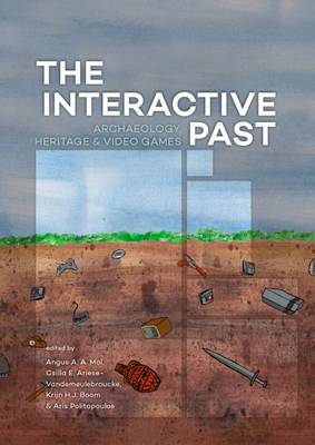 The Interactive Past: Archaeology, Heritage, and Video Games (Paperback)