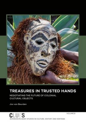 Treasures in Trusted Hands: Negotiating the Future of Colonial Cultural Objects - CLUES 3 (Paperback)