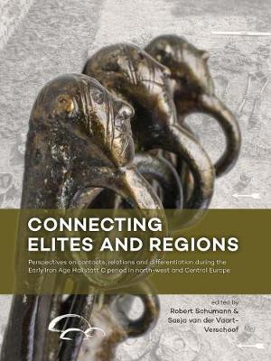 Connecting Elites and Regions: Perspectives on contacts, relations and differentiation during the Early Iron Age Hallstatt C period in Northwest and Central Europe (Paperback)