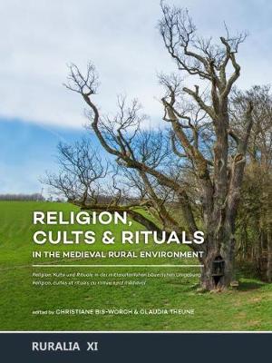 Religion, Cults & Rituals in the Medieval Rural Environment: Religion, Kulte und Rituale in der mittelalterlichen bauerlichen Umgebung | Religion, cultes et rituels au milieu rural medieval - RURALIA XI (Hardback)