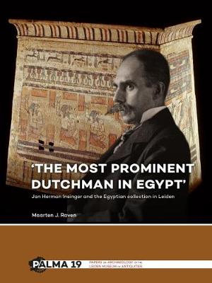 'The most prominent Dutchman in Egypt': Jan Herman Insinger and the Egyptian collection in Leiden - Papers on Archaeology of the Leiden Museum of Antiquities 19 (Hardback)